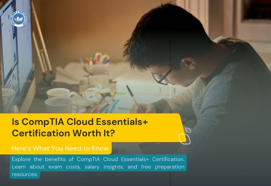 Is CompTIA Cloud Essentials+ Certification Worth It? Here’s What You Need to Know